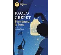 Prendetevi la luna. Un dialogo tra generazioni