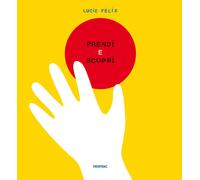 Prendi e scopri. Ediz. a colori - Félix Lucie