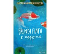 Libri Manzini Matteo Giovanni - Prendi Fiato E Respira. Il Benessere Della Respi