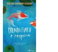 Prendi fiato e respira. Il benessere della respirazione per vivere meglio