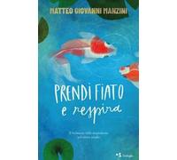 Prendi fiato e respira. Il benessere della respirazione per vivere meglio