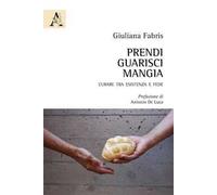 Prendi, guarisci, mangia. Curare tra esistenza e fede