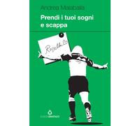 Prendi i tuoi sogni e scappa - Malabaila Andrea