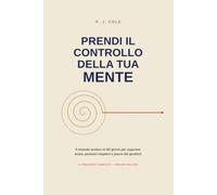 Prendi il controllo della tua mente: Il metodo pratico in 90 giorni per superare ansia, pensieri negativi e paura del giudizio | App gratuita inclusa, che trasforma la lettura in pratica quotidiana