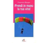 Prendi in mano la tua vita!