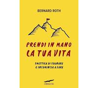 Prendi in mano la tua vita. Smettila di sognare e incomincia a fare