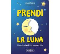 Prendi la luna. Una storia della buonanotte. Ediz. a colori. Con gadget