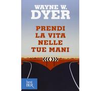 Prendi la vita nelle tue mani. Come crearsi il proprio destino senza farsi influenzare da nessuno