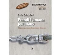 Prendi l'umano per mano. 12 passi per non dimenticare chi siamo