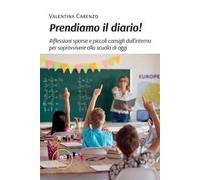 Prendiamo il diario! Riflessioni sparse e piccoli consigli dall'interno per sopravvivere alla scuola di oggi