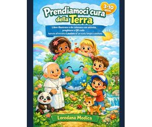 Prendiamoci cura della Terra: Libro illustrato e da colorare con attività, preghiere e QR code ispirato all’enciclica Laudato sì per scuola, famiglia e catechismo