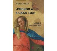 «Prendila a casa tua». Maria, donna di oggi