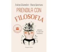Prendila con filosofia. Manuale di fioritura personale