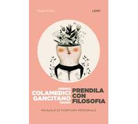 Prendila con filosofia. Manuale di fioritura personale