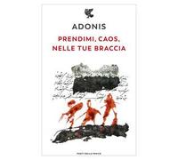 Prendimi, caos, nelle tue braccia
