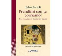 Prendimi con te, corriamo! Il Cantico dei Cantici tra eros e mistica
