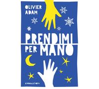 Prendimi per mano. Ediz. ad alta leggibilità - Adam Olivier