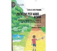 Prendimi per mano... Nonna. Insegnami e consigliami e io percorrerò con sicurezza i passi della mia via