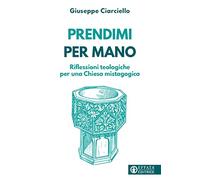 Prendimi per mano. Riflessioni teologiche per una Chiesa mistagogica