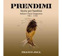 Prendimi. Storie per bambini. Ediz. italiana, cinese e giapponese
