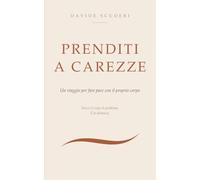 Prenditi a carezze: Un viaggio per fare pace con il proprio corpo