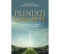 Prenditi cura di te. Come imparare a stare bene con se stessi e con gli altri