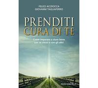 Prenditi cura di te. Come imparare a stare bene con se stessi e con gli altri