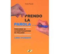 Prendo la parola... Percorso di alfabetizzazione in italiano. Libro studente