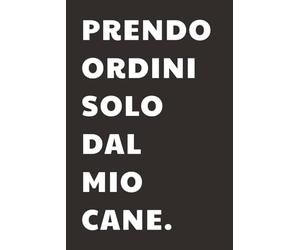 Prendo ordini solo dal mio cane: Taccuino per Appunti Divertente | Quaderno a Righe per un Collega, Amico, Amica | Idea Regalo da Ufficio: quaderno divertente