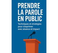 Prendre la parole en public: Techniques et stratégies pour s’exprimer avec aisance et impact
