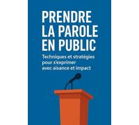 Prendre la parole en public: Techniques et stratégies pour s’exprimer avec aisance et impact