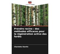 Prendre racine : des méthodes efficaces pour la régénération active des forêts