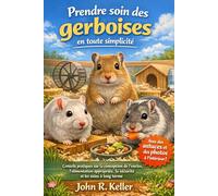 Prendre soin des gerboises en toute simplicité: Conseils pratiques sur la conception de l'enclos, l'alimentation appropriée, la sécurité et les soins à long terme