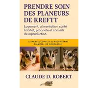 PRENDRE SOIN DES PLANEURS DE KREFFT: Le manuel complet du propriétaire d'animal de compagnie Logement, alimentation, santé, habitat, propriété et conseils de reproduction