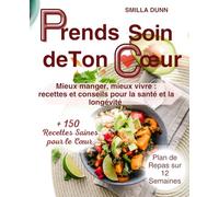 Prends soin de ton cœur: Mieux manger, mieux vivre : recettes et conseils pour la santé et la longévité