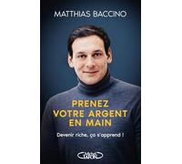 Prenez votre argent en main: Devenir riche, ça s'apprend !