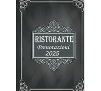 Prenotazioni Ristorante 2025: Libro Prenotazioni per Ristoranti, Hotel, Bistro, Caffetteria, Ristorazione || Pianificatore da Gennaio a Dicembre 2025 - 1 Pagina per Giorno || Formato Grande - Italiano