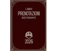 Prenotazioni Ristorante 2026: Registro Professionale per la Gestione Efficiente delle Prenotazioni e dei Tavoli
