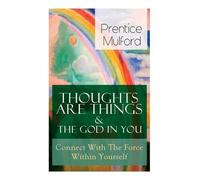 Prentice Mulfor Thoughts Are Things & the God in You - Connect with (Tascabile)