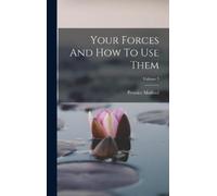 Prentice Mulford Your Forces And How To Use Them; Volume 5 (Copertina rigida)