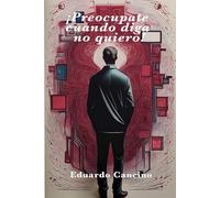 ¡Preocúpate cuando diga no quiero!: El poder de las decisiones