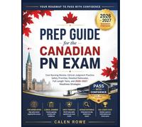 Prep Guide for the Canadian PN Exam: “Core Nursing Review, Clinical Judgment Practice, Safety Priorities, Detailed Rationales, Full-Length Tests, and 2026-2027 Readiness Strategies"