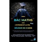 Prépa BAC MATHS Réussir en 3 mois: Avec l’hypnose et la PNL par la modélisation de compétences