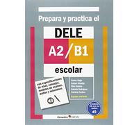 Prepara y practica el DELE A2-B1 escolar : con especificaciones de nivel, consejos, modelos de examen, audios y soluciones