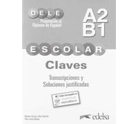 Preparacion Al Dele Escolar A2/B1. Claves. Transcripciones Y Soluciones Justificadas: Mit Audios online