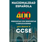 Preparación Completa CCSE, 400 Preguntas y Explicaciones para Obtener la Nacionalidad Española