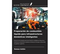 Preparación de combustible líquido para infraestructuras domésticas inteligentes: Grupo de tecnologías para la activación compleja en línea de la ... de gas combustible en gasóleo o gasolina