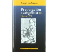 Preparación evangélica: Preparacion Evangelica. I: Libros I-VI: 1