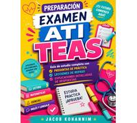 Preparación Examen ATI TEAS: Guía de estudio completa con preguntas de práctica, lecciones de repaso y explicaciones detalladas de respuestas