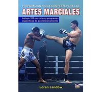 Preparación física completa para las artes marciales : incluye 120 ejercicios y programas específicos de acondicionamiento
